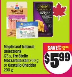 Chalo FreshCo Maple Leaf Natural Selections 175 g, Tre Stelle Mozzarella Ball 340 g or Castello Cheddar 200 g offer
