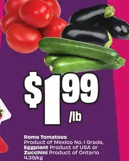 Chalo FreshCo Roma Tomatoes Product of Mexico No. 1 Grade, Eggplant Product of USA or Zucchini Product of Ontario offer