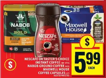 Food Basics Nescafe or Taster's Choice Instant Coffee, Nabob Ground Coffee, Maxwell House Coffee Capsules offer