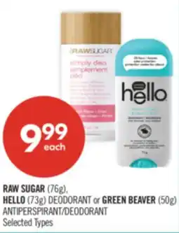 Shoppers Drug Mart RAW SUGAR (76g), HELLO (73g) DEODORANT or GREEN BEAVER (50g) ANTIPERSPIRANT/DEODORANT offer