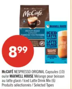 Pharmaprix McCAFÉ NESPRESSO ORIGINAL Capsules (10) or MAXWELL HOUSE Iced Latte Drink Mix (6) offer