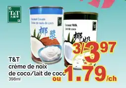 T&T Supermarket T&T CRÈME DE NOIX DE COCO/LAIT DE COCO, 398ML offer