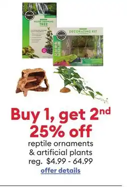 Petsmart Buy 1, get 2nd 25% off reptile ornaments & artificial plants offer