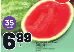 Metro GROS MELON D'EAU ENTIER SANS PÉPINS | SEEDLESS LARGE WHOLE WATERMELON offer