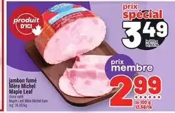Metro JAMBON FUMÉ MÈRE MICHEL MAPLE LEAF | MAPLE LEAF MÈRE MICHEL HAM offer