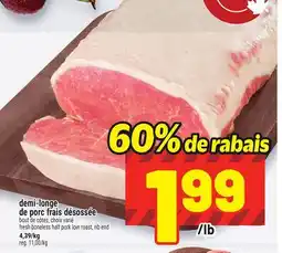 Metro DEMI-LONGE DE PORC FRAIS DÉSOSSÉE | FRESH BONELESS HALF PORK LOIN ROAST, RIB END offer