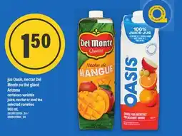 Maxi JUS OASIS, NECTAR DEL MONTE OU THÉ GLACÉ ARIZONA | JUICE, NECTAR OR ICED TEA, 960 mL offer
