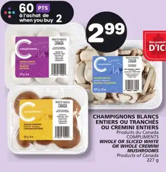 Marches Tradition COMPLIMENTS WHOLE OR SLICED WHITE OR WHOLE CREMINI MUSHROOMS offer
