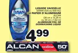 Marches Tradition DAWN (535 or 650 mL) ALCAN (30 cm x 15.24 m x x 7.62 m) ALUMINIUM FOIL OR DISHWASHING LIQUID offer