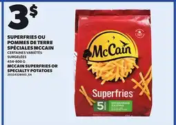 Provigo SUPERFRIES OU POMMES DE TERRE SPÉCIALES MCCAIN | MCCAIN SUPERFRIES OR SPECIALTY POTATOES, 454-800 G offer