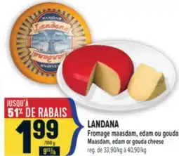 Marché Adonis LANDANA FROMAGE MAASDAM, EDAM OU GOUDA | LANDANA MAASDAM, EDAM OR GOUDA CHEESE offer