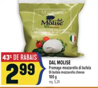 Marché Adonis DAL MOLISE FROMAGE MOZZARELLA DI BUFALA | DAL MOLISE DI BUFALA MOZZARELLA CHEESE offer