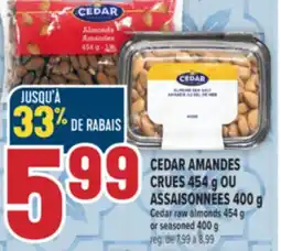 Marché Adonis CEDAR AMANDES CRUES 454 G OU ASSAISONNÉES 400 G | CEDAR RAW ALMONDS 454 G OR SEASONED 400 G offer