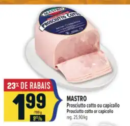 Marché Adonis MASTRO PROSCIUTTO COTTO OU CAPICOLLO | MASTRO PROSCIUTTO COTTO OR CAPICOLLO offer