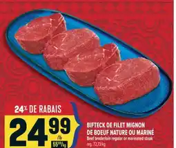 Marché Adonis BIFTECK DE FILET MIGNON DE BOEUF NATURE OU MARINÉ | BEEF TENDERLOIN REGULAR OR MARINATED STEAK offer