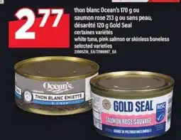 Maxi THON BLANC OCEAN'S 170 G OU SAUMON ROSE 213 G OU SANS PEAU, DÉSARÊTÉ 120 G GOLD SEAL offer