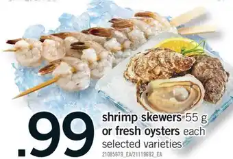 Fortinos SHRIMP SKEWERS 55 G OR FRESH OYSTERS offer