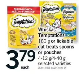 Fortinos WHISKAS TEMPTATIONS 180 G OR LICKABLE CAT TREATS SPOONS OR POUCHES 4-12 G/4-40 G offer