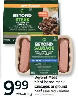Fortinos BEYOND MEAT PLANT BASED STEAK, SAUSAGES OR GROUND BEEF, 226-400 g offer