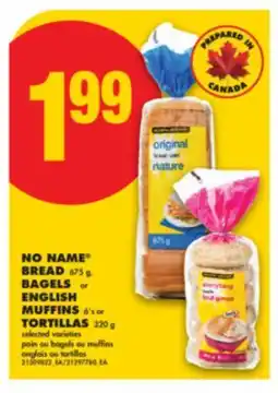 No Frills NO NAME BREAD 675 g, BAGELS or ENGLISH MUFFINS 6' s or TORTILLAS 320 g offer