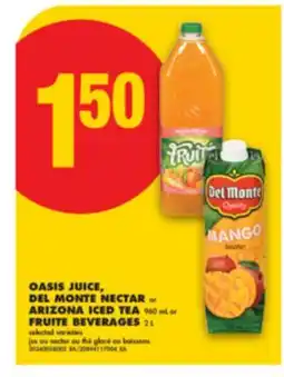 No Frills OASIS JUICE, DEL MONTE NECTAR or ARIZONA ICED TEA 960 mL or FRUITE BEVERAGES 2 L offer