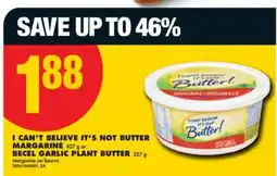 No Frills I CAN'T BELIEVE IT'S NOT BUTTER MARGARINE 427 g or BECEL GARLIC PLANT BUTTER 227 g offer