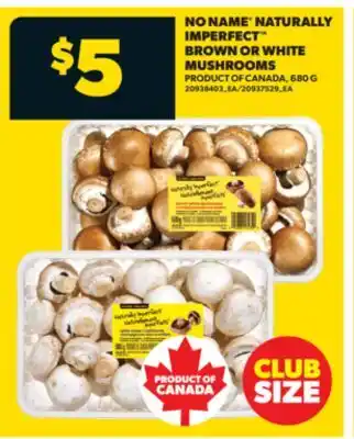 Real Canadian Superstore NO NAME NATURALLY IMPERFECT BROWN OR WHITE MUSHROOMS, 680 G offer