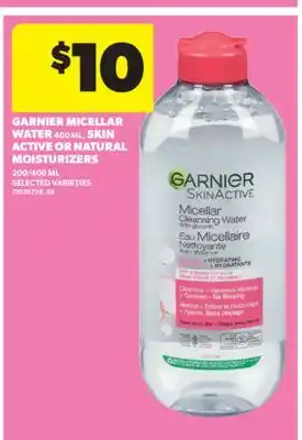 Real Canadian Superstore GARNIER MICELLAR WATER 400 ML, SKIN ACTIVE OR NATURAL MOISTURIZERS 200/400 ML offer