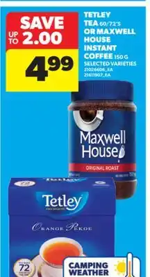 Real Canadian Superstore TETLEY TEA 60/72' S OR MAXWELL HOUSE INSTANT COFFEE 150 G offer