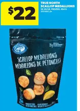 Real Canadian Superstore TRUE NORTH SCALLOP MEDALLIONS, 454 G, 10-20/LB offer