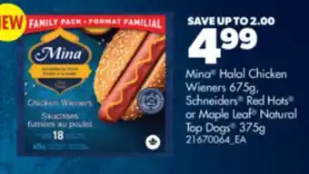 Real Canadian Superstore MINA HALAL CHICKEN WIENERS 675G, SCHNEIDERS RED HOTS OR MAPLE LEAF NATURAL TOP DOGS 375G offer