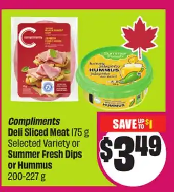Chalo FreshCo Compliments Deli Sliced Meat Summer Fresh 175 g Selected Variety or Dips or Hummus 200-227 g offer