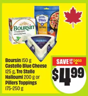 FreshCo Boursin 150 g Castello Blue Cheese 125 g Tre Stelle Halloumi 200g or Pillers Toppings 175-250g offer