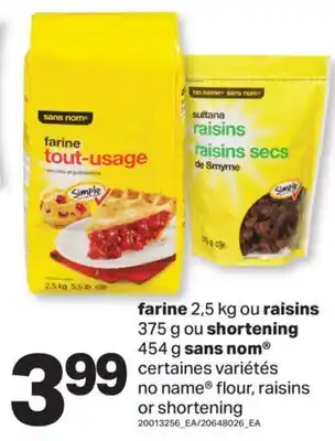 L'Intermarché FARINE, 2,5 KG OU RAISINS, 375 G OU SHORTENING, 454 G | FLOUR, RAISINS OR SHORTENING offer