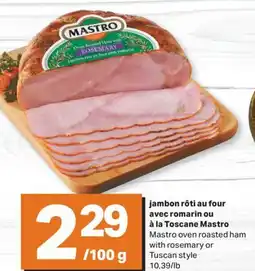 L'Intermarché JAMBON RÔTI AU FOUR AVEC ROMARIN OU À LA TOSCANE | OVEN ROASTED HAM WITH ROSEMARY OR TUSCAN STYLE offer