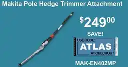 Atlas Tools & Machinery Makita Pole Hedge Trimmer Attachment offer