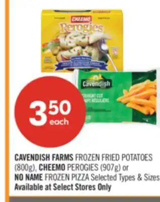 Shoppers Drug Mart CAVENDISH FARMS FROZEN FRIED POTATOES (800g), CHEEMO PEROGIES (907g) or NO NAME FROZEN PIZZA offer