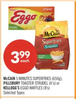 Shoppers Drug Mart McCAIN 5 MINUTES SUPERFRIES (650g), PILLSBURY TOASTER STRUDEL (6's) or KELLOGG'S EGGO WAFFLES (8's) offer