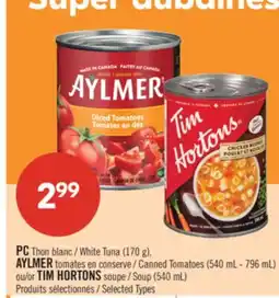 Pharmaprix PC White Tuna (170 g), Canned Tomatoes (540 mL - 796 mL) or TIM HORTONS Soup (540 mL) offer