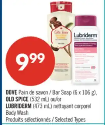 Pharmaprix DOVE Bar Soap (6 x 106 g), OLD SPICE (532 mL) or LUBRIDERM (473 mL) Body Wash offer
