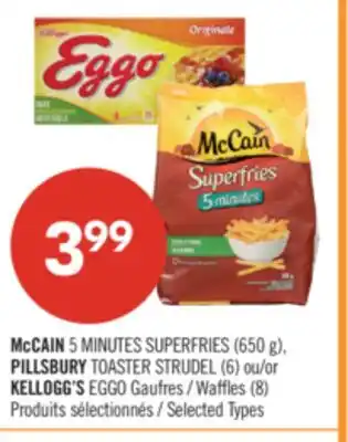 Pharmaprix McCAIN 5 MINUTES SUPERFRIES (650 g), PILLSBURY TOASTER STRUDEL (6) or KELLOGG'S EGGO Waffles (8) offer
