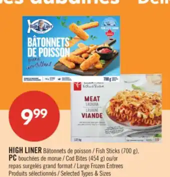 Pharmaprix HIGH LINER Fish Sticks (700 g), PC Cod Bites (454 g) or Large Frozen Entrees offer