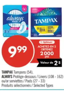 Pharmaprix TAMPAX Tampons (54), ALWAYS Liners (108 - 162) or Pads (27 - 33) offer