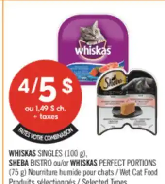 Pharmaprix WHISKAS SINGLES (100 g) or SHEBA BISTRO or WHISKAS PERFECT PORTIONS (75 g) Wet Cat Food offer