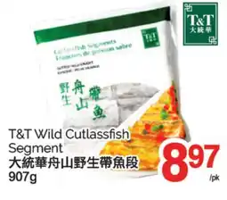T&T Supermarket T&T WILD CUTLASSFISH SEGMENT, 907 G offer