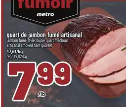 Metro QUART DE JAMBON FUMÉ ARTISANAL | ARTISANAL SMOKED HAM QUARTER offer