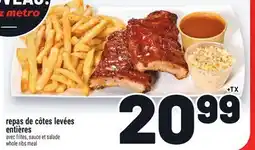 Metro REPAS DE CÔTES LEVÉES ENTIÈRES | WHOLE RIBS MEAL offer