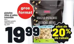 Metro PISTACHES RÔTIES ET SALÉES IRRÉSISTIBLE | IRRÉSISTIBLE ROASTED & SALTED PISTACHIOS offer