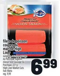 Metro FILETS DE POISSON COUPES DU MARCHÉ HIGH LINER | HIGH LINER MARKET CUTS FISH FILLETS offer