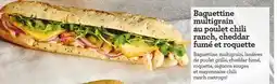 Metro BAGUETTINE MULTIGRAIN AU POULET CHILI RANCH, CHEDDAR FUMÉ ET ROQUETTE offer